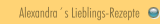 Alexandra´s Lieblings-Rezepte